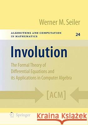 Involution: The Formal Theory of Differential Equations and Its Applications in Computer Algebra Seiler, Werner M. 9783642012860