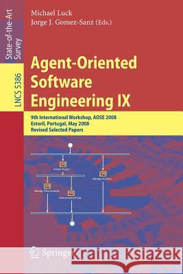 Agent-Oriented Software Engineering IX: 9th International Workshop, Aose 2008, Estoril, Portugal, May 12-13, 2008, Revised Selected Papers Luck, Michael 9783642013379