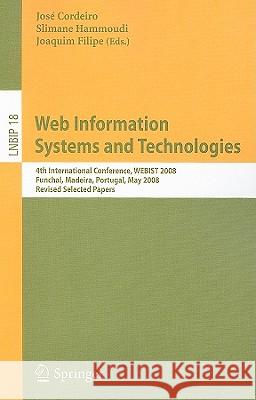 Web Information Systems and Technologies: 4th International Conference, WEBIST 2008, Funchal, Madeira, Portugal, May 4-7, 2008, Revised Selected Papers José Cordeiro, Slimane Hammoudi, Joaquim Filipe 9783642013430