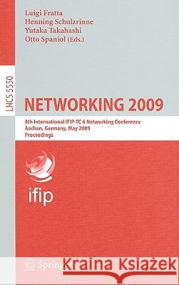 Networking 2009: 8th International IFIP-TC 6 Networking Conference, Aachen, Germany, May 11-15, 2009, Proceedings Fratta, Luigi 9783642013980 Springer