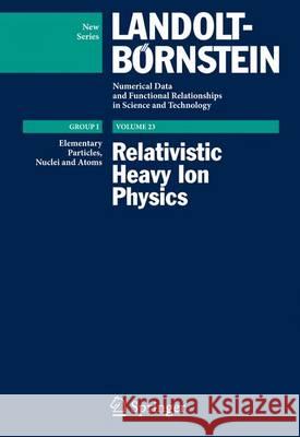 Relativistic Heavy Ion Physics Francesco Becattini, Peter Braun-Munzinger, Rainer Fries, Charles Gale, Ulrich Heinz, Volker Koch, Larry McLerran, Helmu 9783642015380