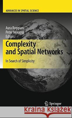 Complexity and Spatial Networks: In Search of Simplicity Reggiani, Aura 9783642015533 Springer