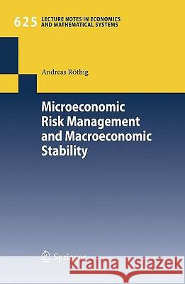 Microeconomic Risk Management and Macroeconomic Stability Andreas Rothig 9783642015649 SPRINGER-VERLAG BERLIN AND HEIDELBERG GMBH & 