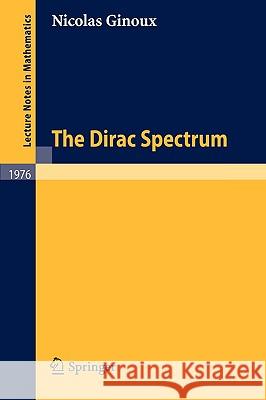 The Dirac Spectrum Nicolas Ginoux 9783642015694 Springer-Verlag Berlin and Heidelberg GmbH & 