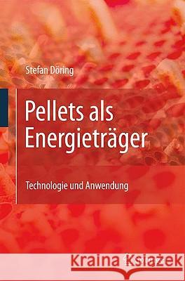 Pellets ALS Energieträger: Technologie Und Anwendung Döring, Stefan 9783642016233