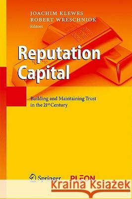 Reputation Capital: Building and Maintaining Trust in the 21st Century Klewes, Joachim 9783642016295 Springer