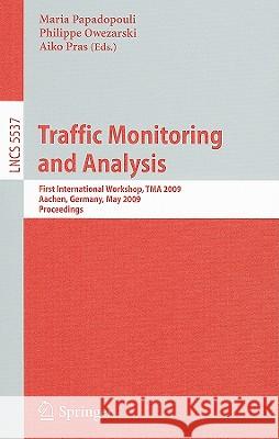 Traffic Monitoring and Analysis: First International Workshop, TMA 2009, Aachen, Germany, May 11, 2009, Proceedings Papadopouli, Maria 9783642016448 Springer
