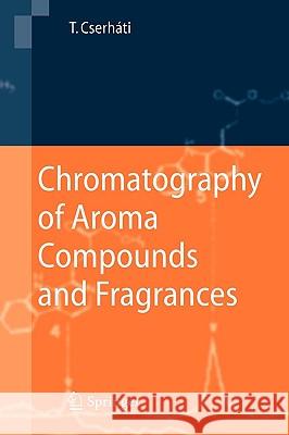 Chromatography of Aroma Compounds and Fragrances Tibor Cserháti 9783642016554 Springer-Verlag Berlin and Heidelberg GmbH & 