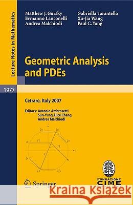 Geometric Analysis and PDEs: Lectures given at the C.I.M.E. Summer School held in Cetraro, Italy, June 11-16, 2007 Matthew J. Gursky, Ermanno Lanconelli, Andrea Malchiodi, Gabriella Tarantello, Xu-Jia Wang, Paul C. Yang, Antonio Ambros 9783642016738