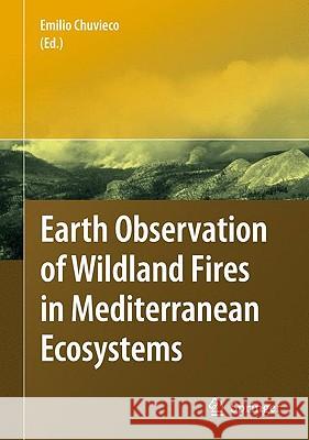 Earth Observation of Wildland Fires in Mediterranean Ecosystems Emilio Chuvieco 9783642017537
