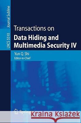 Transactions on Data Hiding and Multimedia Security IV Yun Q. Shi 9783642017568 Springer