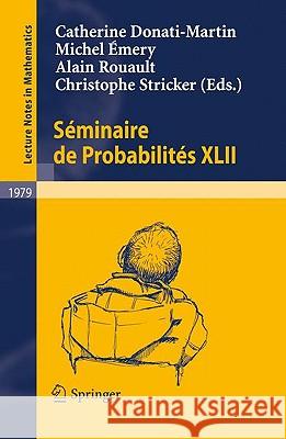 Séminaire de Probabilités XLII Catherine Donati-Martin, Michel Émery, Alain Rouault, Christophe Stricker 9783642017629