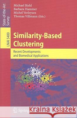 Similarity-Based Clustering: Recent Developments and Biomedical Applications Thomas Villmann, M. Biehl, Barbara Hammer, Michel Verleysen 9783642018046