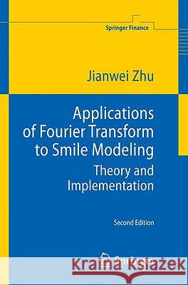 Applications of Fourier Transform to Smile Modeling: Theory and Implementation Jianwei Zhu 9783642018077