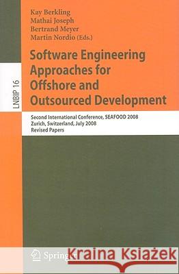 Software Engineering Approaches for Offshore and Outsourced Development: Second International Conference, SEAFOOD 2008, Zurich, Switzerland, July 2-3, 2008, Revised Papers Kay Berkling, Mathai Joseph, Bertrand Meyer, Martin Nordio 9783642018558