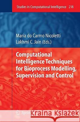 Computational Intelligence Techniques for Bioprocess Modelling, Supervision and Control Maria D Lakhmi C. Jain 9783642018879 Springer