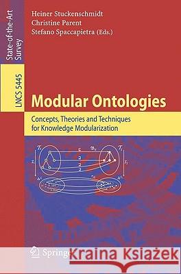 Modular Ontologies: Concepts, Theories and Techniques for Knowledge Modularization Stuckenschmidt, Heiner 9783642019067 Springer