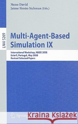 Multi-Agent-Based Simulation IX: International Workshop, MABS 2008, Estoril, Portugal, May 12-13, 2008, Revised Selected Papers David, Nuno 9783642019906 Springer