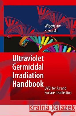 Ultraviolet Germicidal Irradiation Handbook: UVGI for Air and Surface Disinfection Kowalski, Wladyslaw 9783642019982