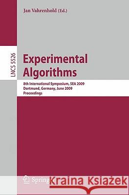 Experimental Algorithms: 8th International Symposium Sea 2009, Dortmund, Germany, June 4-6, 2009, Proceedings Vahrenhold, Jan 9783642020100 Springer