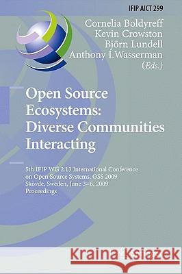 Open Source Ecosystems: Diverse Communities Interacting: 5th Ifip Wg 2.13 International Conference on Open Source Systems, OSS 2009, Skövde, Sweden, J Boldyreff, Cornelia 9783642020315