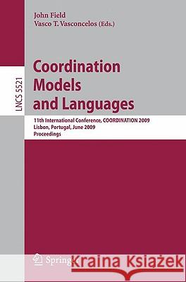 Coordination Models and Languages: 11th International Conference, Coordination 2009, Lisbon, Portugal, June 9-12, 2009, Proceedings Field, John 9783642020520 Springer
