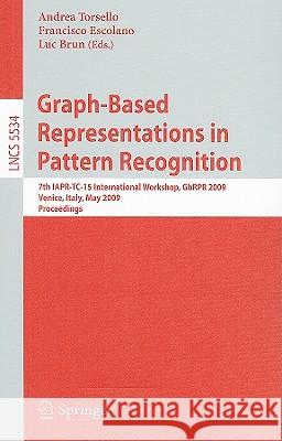Graph-Based Representations in Pattern Recognition: 7th IAPR-TC-15 International Workshop, GbRPR 2009, Venice, Italy, May 26-28, 2009, Proceedings Torsello, Andrea 9783642021237 Springer