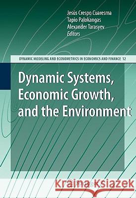 Dynamic Systems, Economic Growth, and the Environment Jesas Cresp Tapio Kalervo Palokangas Alexander Tarasyev 9783642021312 Springer