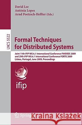 Formal Techniques for Distributed Systems: Joint 11th IFIP WG 6.1 International Conference FMOODS 2009 and 29th IFIP WG 6.1 International Conference FORTE 2009, Lisboa, Portugal, June 9-12, 2009, Proc David Lee, Antonia Lopes, Arnd Poetzsch-Heffter 9783642021374 Springer-Verlag Berlin and Heidelberg GmbH & 