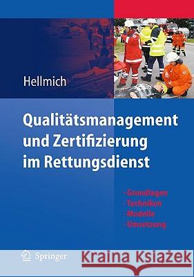 Qualitätsmanagement Und Zertifizierung Im Rettungsdienst: Grundlagen, Techniken, Modelle, Umsetzung Hellmich, Christian 9783642021695 Springer