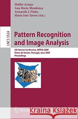 Pattern Recognition and Image Analysis: 4th Iberian Conference, Ibpria 2009 Póvoa de Varzim, Portugal, June 10-12, 2009 Proceedings Araújo, Hélder J. 9783642021718 Springer
