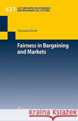 Fairness in Bargaining and Markets Christian Korth 9783642022524 SPRINGER-VERLAG BERLIN AND HEIDELBERG GMBH & 