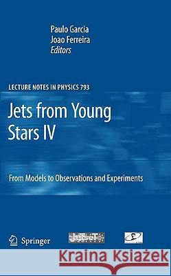 Jets from Young Stars IV: From Models to Observations and Experiments Paulo Jorge Valente Garcia, Joao Miguel Ferreira 9783642022883