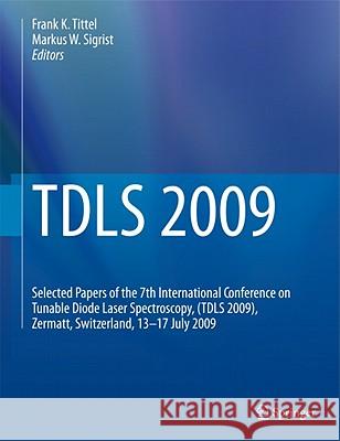 TDLS 2009: Selected Papers of the 7th International Conference on Tunable Diode Laser Spectroscopy, (TDLS 2009), Zermatt, Switzer Tittel, Frank K. 9783642022913 Springer