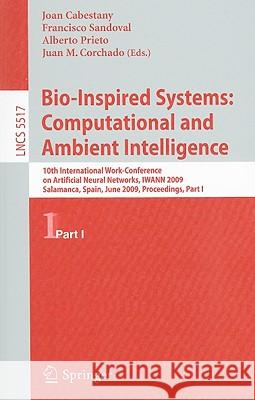 Bio-Inspired Systems: Computational and Ambient Intelligence: 10th International Work-Conference on Artificial Neural Networks, IWANN 2009, Salamanca, Cabestany, Joan 9783642024771 Springer