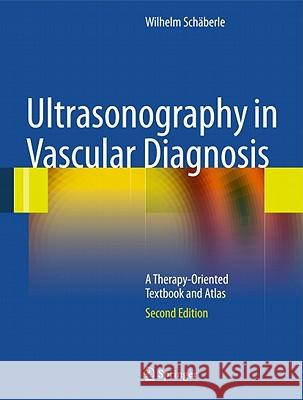 Ultrasonography in Vascular Diagnosis : A Therapy-Oriented Textbook and Atlas Wilhelm Schaberle B. Herwig 9783642025082 Not Avail