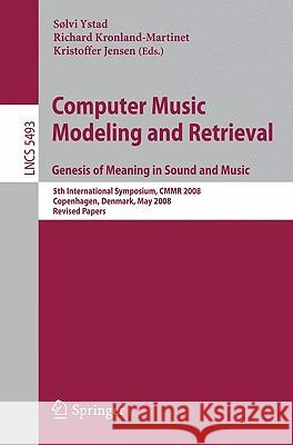 Computer Music Modeling and Retrieval: Genesis of Meaning in Sound and Music Ystad, Sølvi 9783642025174