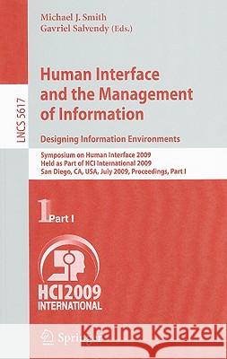 Human Interface and the Management of Information. Designing Information Environments: Symposium on Human Interface 2009, Held as Part of Hci Internat Smith, Michael J. 9783642025556 Springer