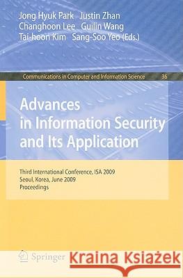 Advances in Information Security and Its Application: Third International Conference, ISA 2009, Seoul, Korea, June 25-27, 2009, Proceedings Park 9783642026324