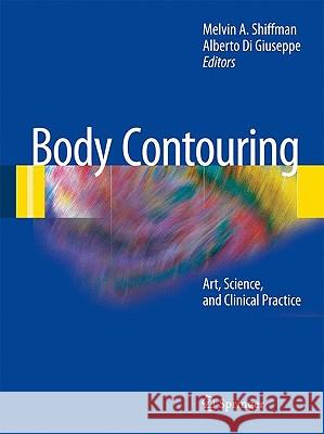 Body Contouring: Art, Science, and Clinical Practice Shiffman, Melvin a. 9783642026386 Springer