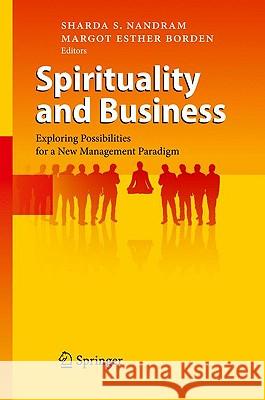 Spirituality and Business: Exploring Possibilities for a New Management Paradigm Nandram, Sharda S. 9783642026607 Springer