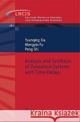 Analysis and Synthesis of Dynamical Systems with Time-Delays Yuanqing Xia, Mengyin Fu, Peng Shi 9783642026959 Springer-Verlag Berlin and Heidelberg GmbH & 