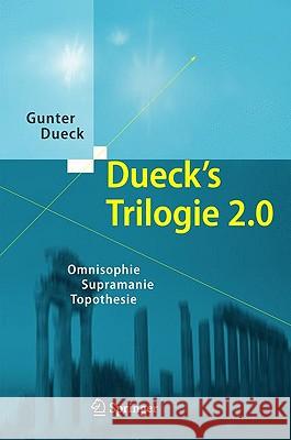 Dueck's Trilogie 2.0 Set: Omnisophie - Supramanie - Topothesie Gunter Dueck 9783642026980 Springer