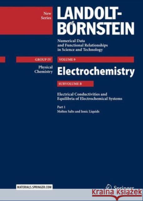 Part 1: Molten Salts and Ionic Liquids: Subvolume B: Electrical Conductivities and Equilibria of Electrochemical Systems - Volume 9: Electrochemistry Rudolf Holze Manfred Dieter Lechner M. D. Lechner 9783642027222 Springer