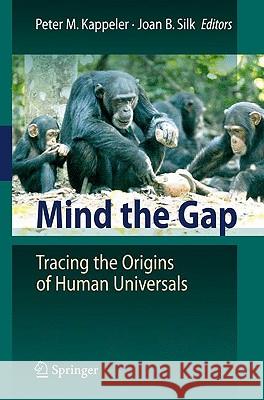 Mind the Gap: Tracing the Origins of Human Universals Kappeler, Peter 9783642027246 Springer