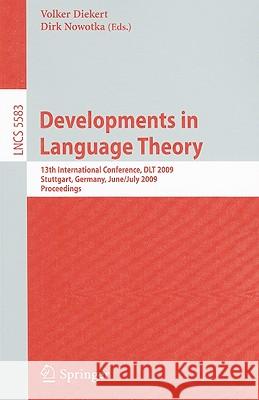Developments in Language Theory: 13th International Conference, DLT 2009, Stuttgart, Germany, June 30-July 3, 2009, Proceedings Diekert, Volker 9783642027369 Springer