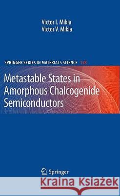 Metastable States in Amorphous Chalcogenide Semiconductors Victor I. Mikla 9783642027444 Springer