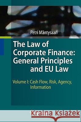 The Law of Corporate Finance: General Principles and EU Law, Volume I: Cash Flow, Risk, Agency, Information Mäntysaari, Petri 9783642027499