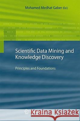 Scientific Data Mining and Knowledge Discovery: Principles and Foundations Gaber, Mohamed Medhat 9783642027871