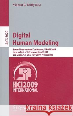 Digital Human Modeling: Second International Conference, ICDHM 2009, Held as Part of HCI International 2009 San Diego, CA, USA, July 19-24, 2009 Proceedings Vincent G. Duffy 9783642028083